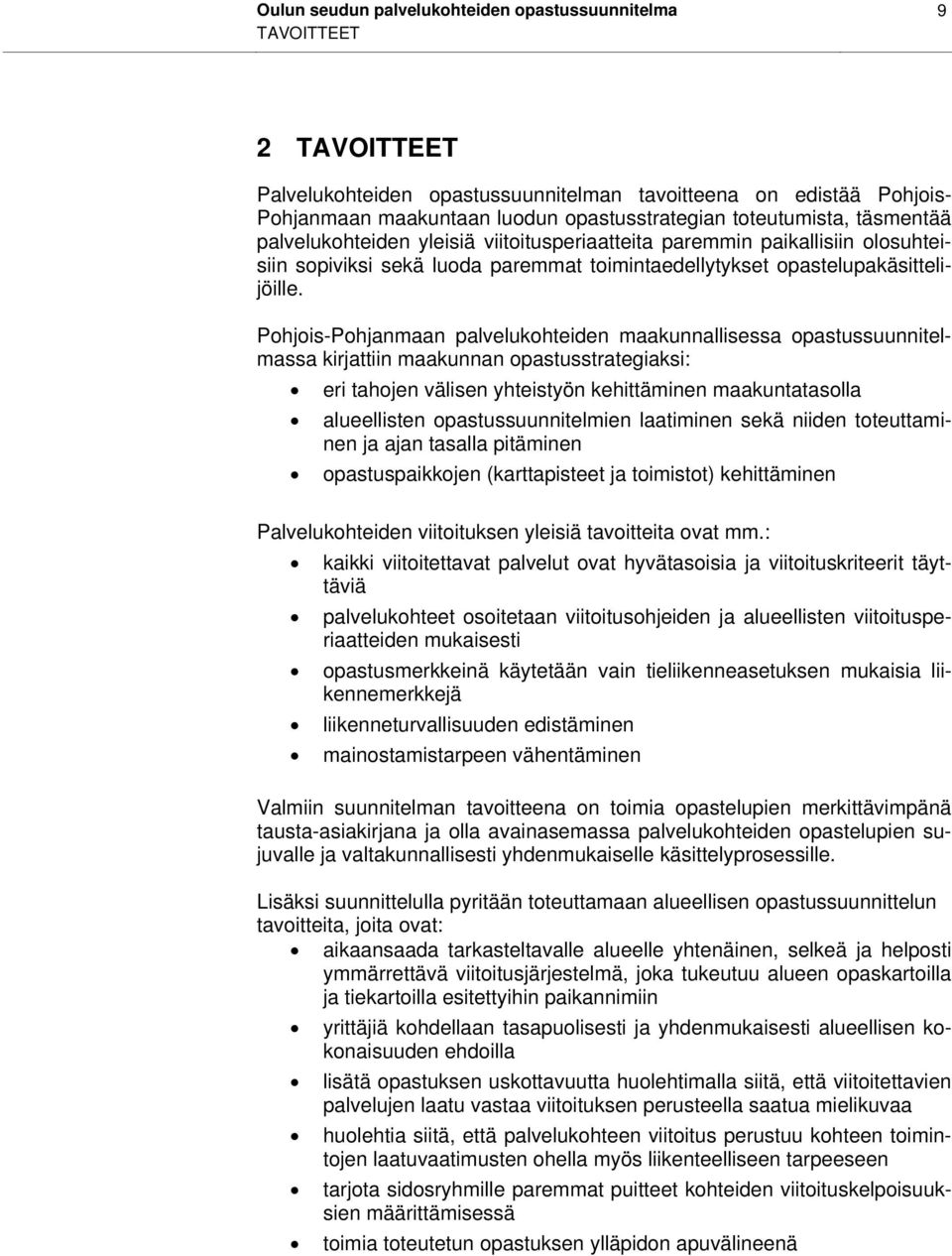 Pohjois-Pohjanmaan palvelukohteiden maakunnallisessa opastussuunnitelmassa kirjattiin maakunnan opastusstrategiaksi: eri tahojen välisen yhteistyön kehittäminen maakuntatasolla alueellisten