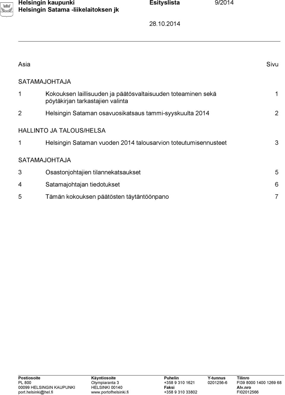 2 HALLINTO JA TALOUS/HELSA 1 Helsingin Sataman vuoden 2014 talousarvion toteutumisennusteet 3 SATAMAJOHTAJA 3