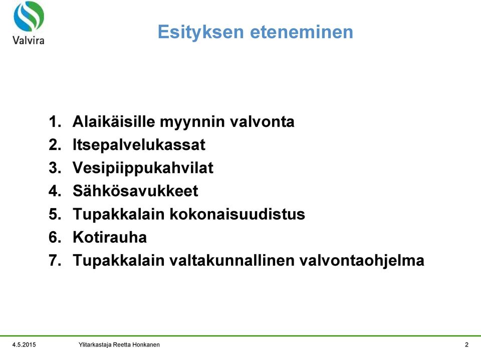 Tupakkalain kokonaisuudistus 6. Kotirauha 7.