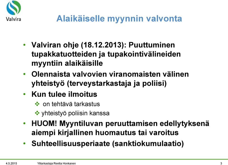 viranomaisten välinen yhteistyö (terveystarkastaja ja poliisi) Kun tulee ilmoitus on tehtävä tarkastus yhteistyö