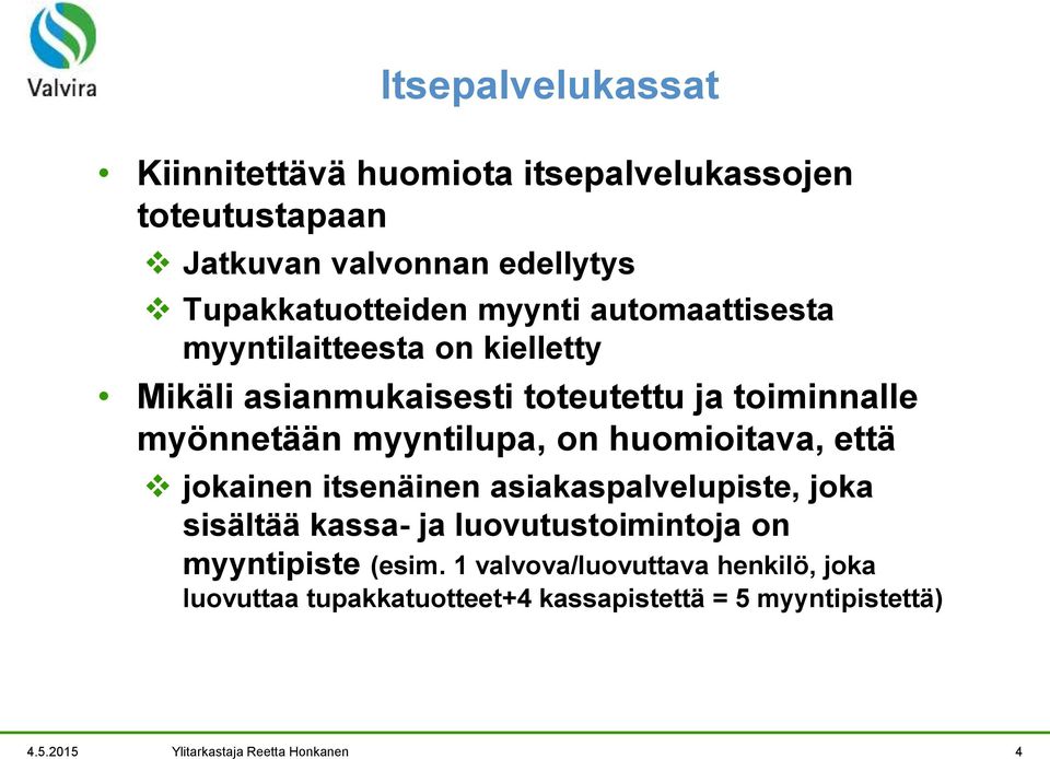 huomioitava, että jokainen itsenäinen asiakaspalvelupiste, joka sisältää kassa- ja luovutustoimintoja on myyntipiste (esim.