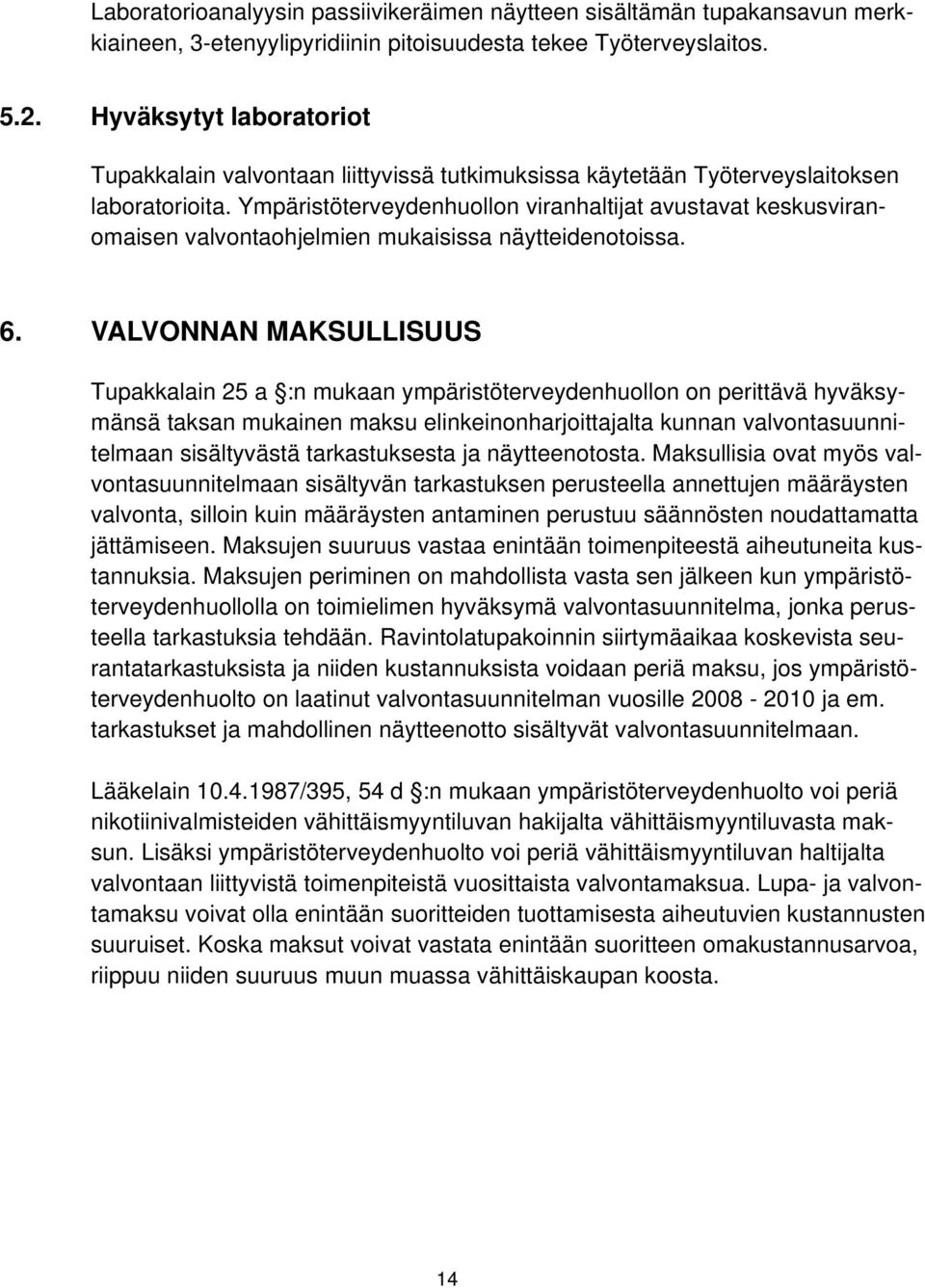 Ympäristöterveydenhuollon viranhaltijat avustavat keskusviranomaisen valvontaohjelmien mukaisissa näytteidenotoissa. 6.