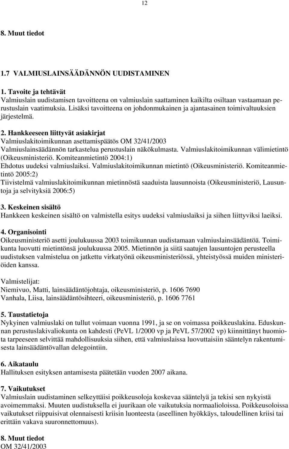 Valmiuslakitoimikunnan välimietintö (Oikeusministeriö. Komiteanmietintö 2004:1) Ehdotus uudeksi valmiuslaiksi. Valmiuslakitoimikunnan mietintö (Oikeusministeriö.