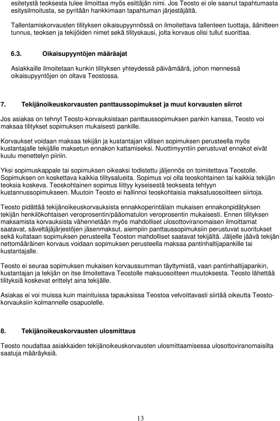 Oikaisupyyntöjen määräajat Asiakkaille ilmoitetaan kunkin tilityksen yhteydessä päivämäärä, johon mennessä oikaisupyyntöjen on oltava Teostossa. 7.