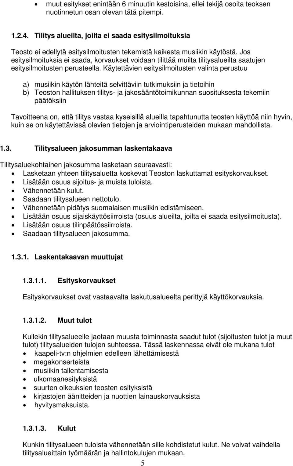 Jos esitysilmoituksia ei saada, korvaukset voidaan tilittää muilta tilitysalueilta saatujen esitysilmoitusten perusteella.