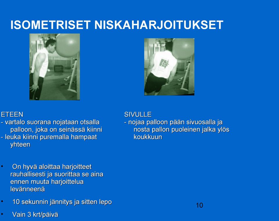 pallon puoleinen jalka ylös koukkuun On hyvä aloittaa harjoitteet rauhallisesti ja suorittaa se