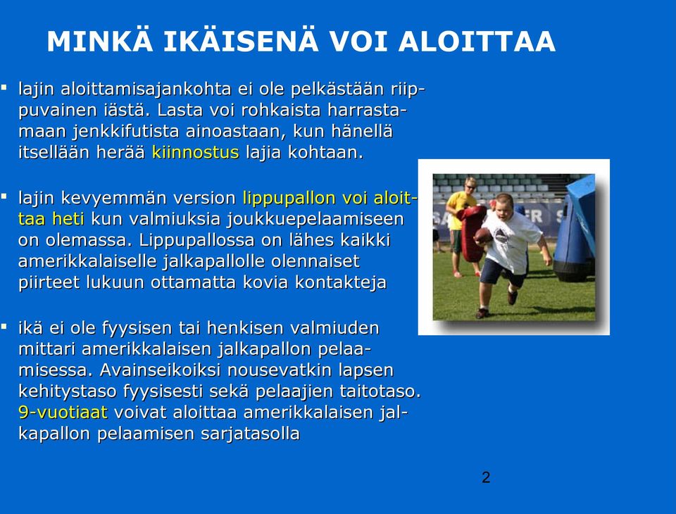 lajin kevyemmän version lippupallon voi aloit- taa heti kun valmiuksia joukkuepelaamiseen on olemassa.