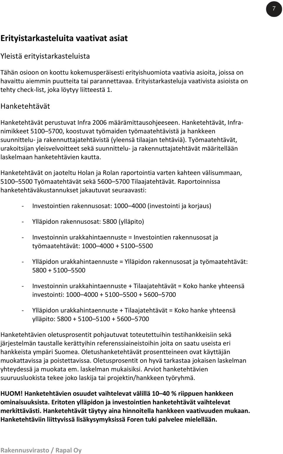 Hanketehtävät, Infranimikkeet 5100 5700, koostuvat työmaiden työmaatehtävistä ja hankkeen suunnittelu ja rakennuttajatehtävistä (yleensä tilaajan tehtäviä).