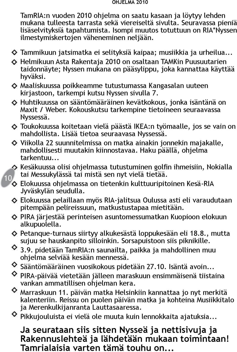 .. Helmikuun Asta Rakentaja 2010 on osaltaan TAMKin Puusuutarien taidonnäyte; Nyssen mukana on pääsylippu, joka kannattaa käyttää hyväksi.