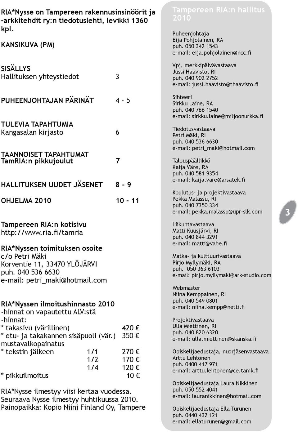 OHJELMA 2010 10-11 Tampereen RIA:n kotisivu http://www.ria.fi/tamria RIA*Nyssen toimituksen osoite c/o Petri Mäki Korventie 11, 33470 YLÖJÄRVI puh. 040 536 6630 e-mail: petri_maki@hotmail.