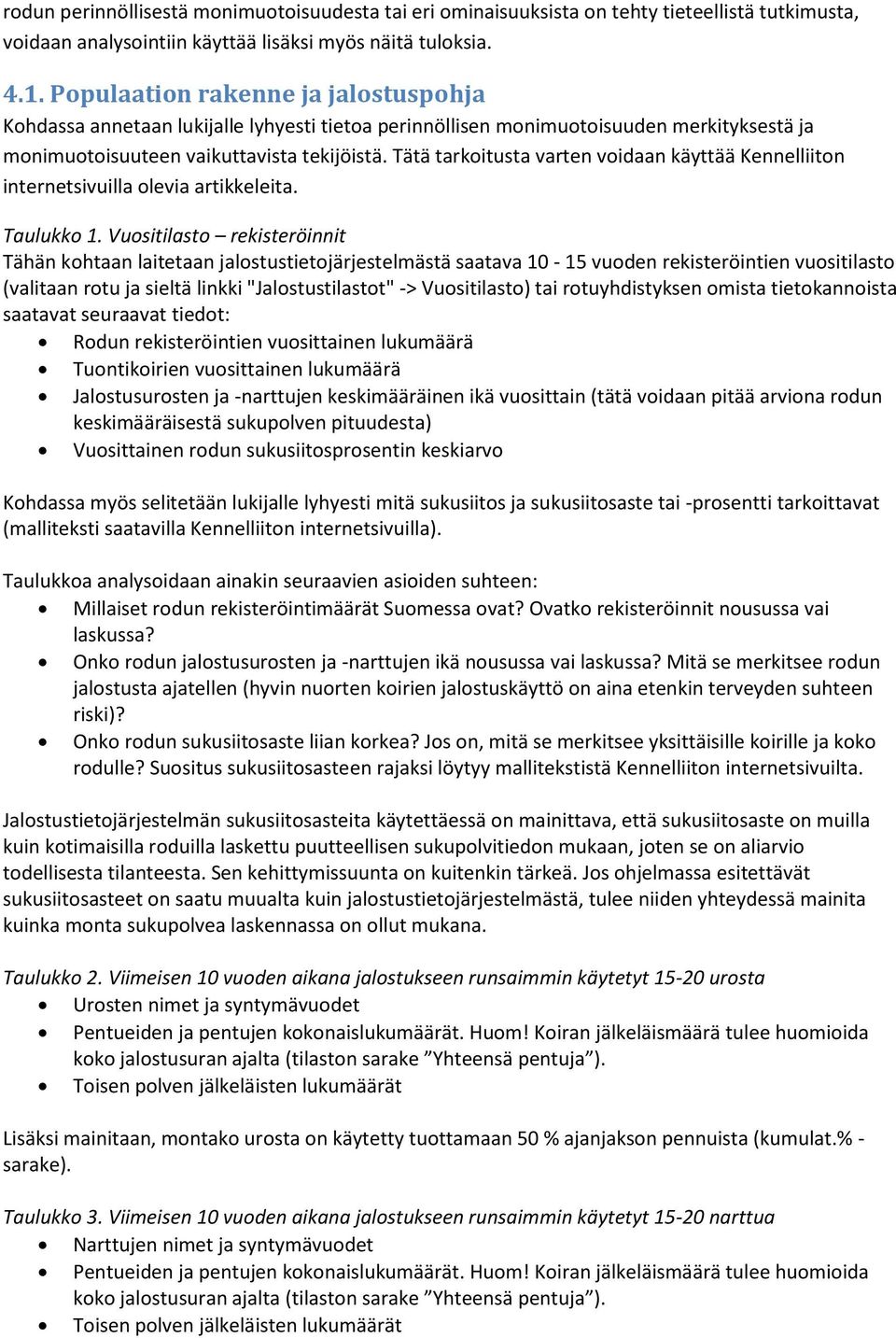 Tätä tarkoitusta varten voidaan käyttää Kennelliiton internetsivuilla olevia artikkeleita. Taulukko 1.
