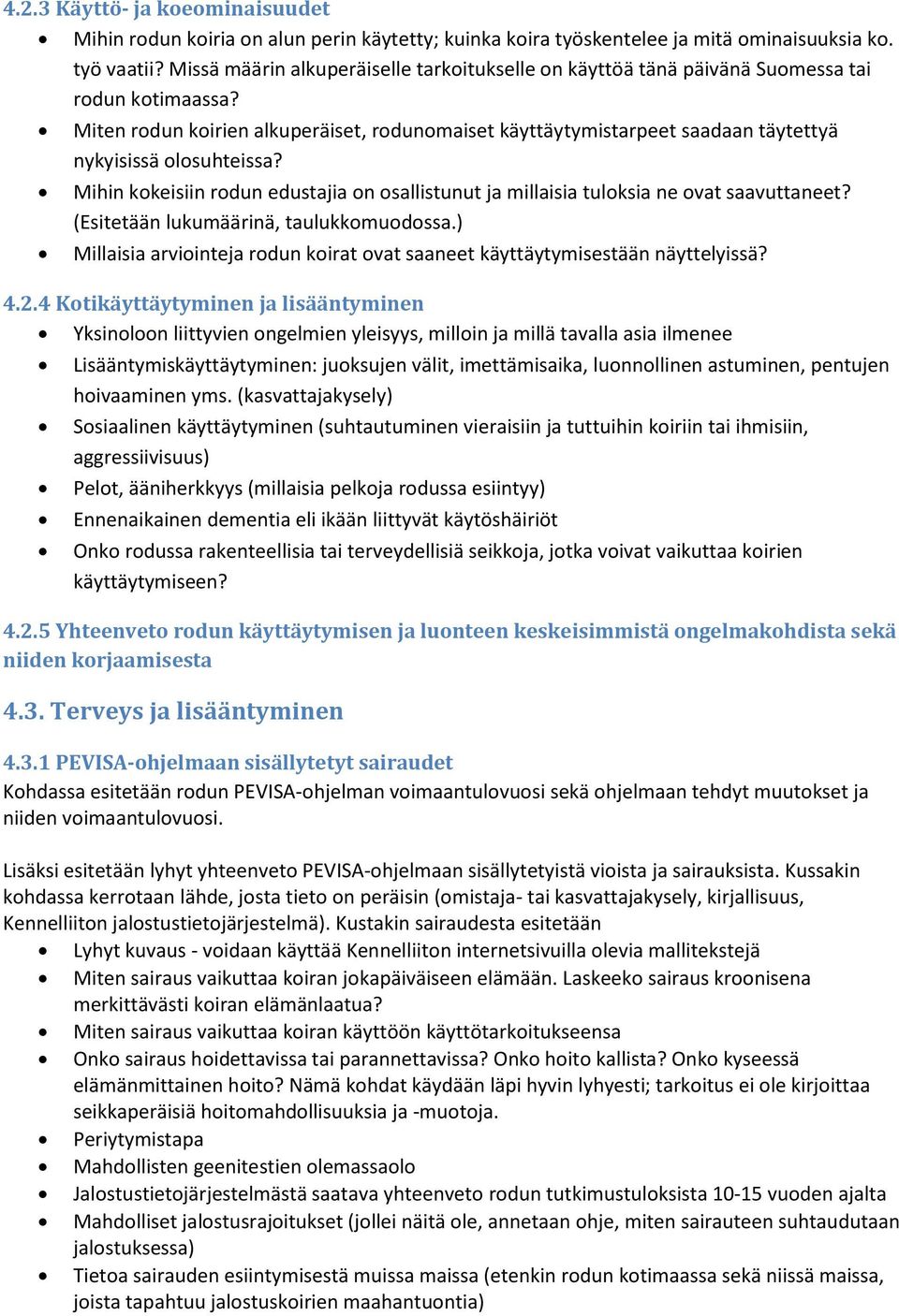 Miten rodun koirien alkuperäiset, rodunomaiset käyttäytymistarpeet saadaan täytettyä nykyisissä olosuhteissa?