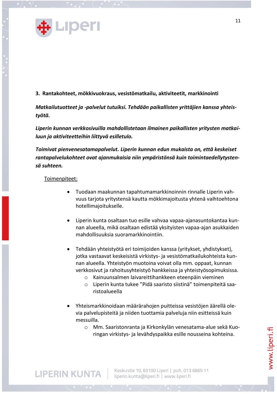 Liperin kunnan edun mukaista on, että keskeiset rantapalvelukohteet ovat ajanmukaisia niin ympäristönsä kuin toimintaedellytystensä suhteen.