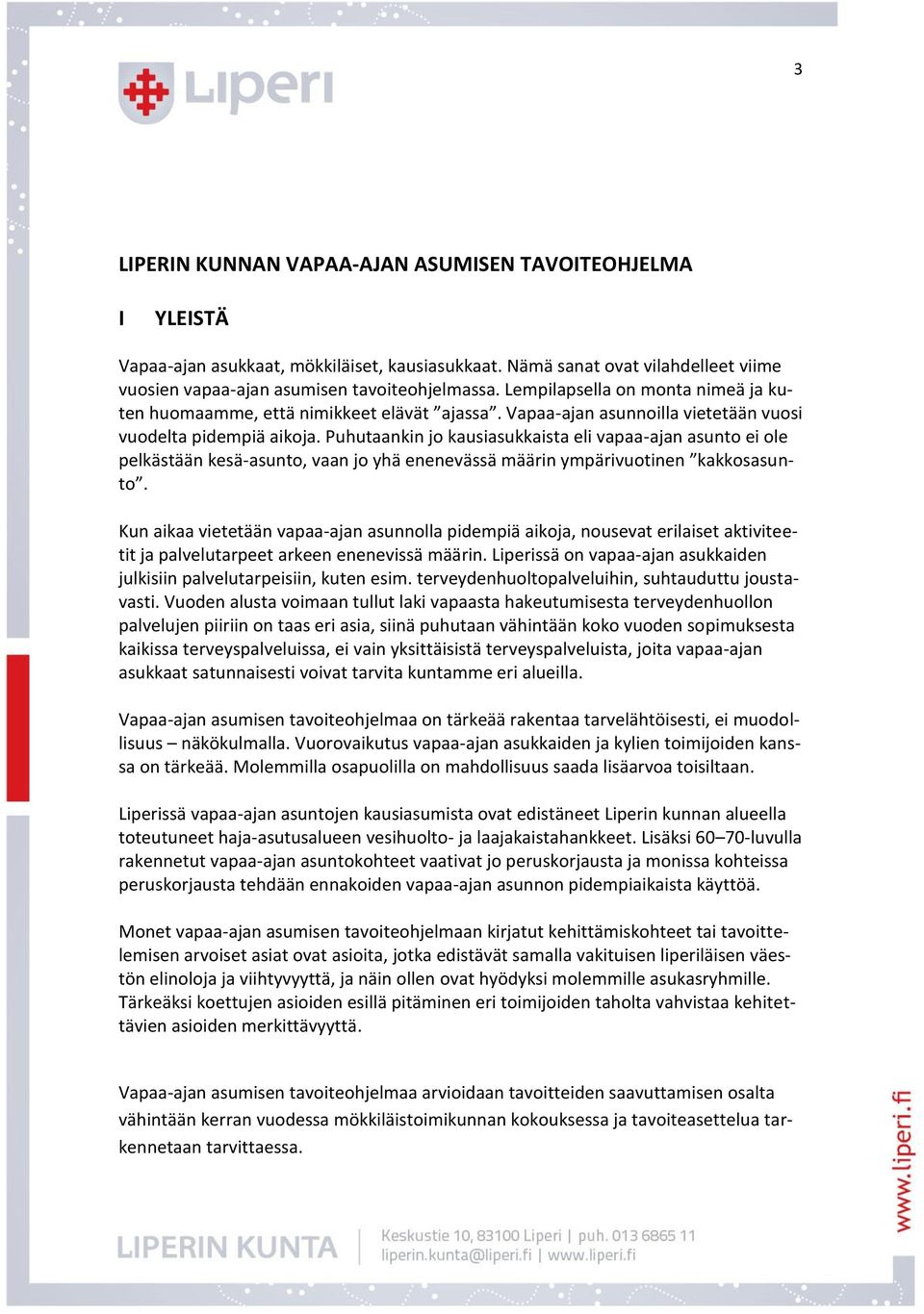 Puhutaankin jo kausiasukkaista eli vapaa-ajan asunto ei ole pelkästään kesä-asunto, vaan jo yhä enenevässä määrin ympärivuotinen kakkosasunto.