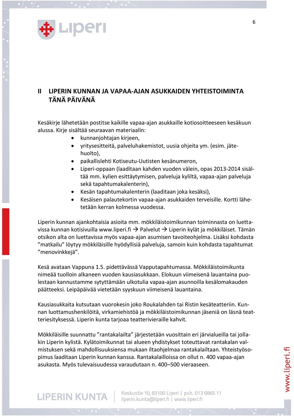 jätehuolto), paikallislehti Kotiseutu-Uutisten kesänumeron, Liperi-oppaan (laaditaan kahden vuoden välein, opas 2013-2014 sisältää mm.