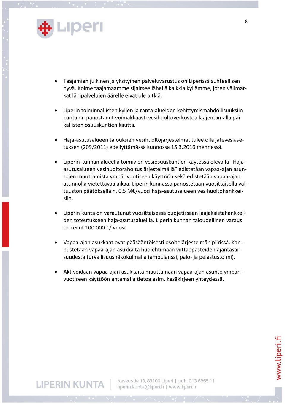 Haja-asutusalueen talouksien vesihuoltojärjestelmät tulee olla jätevesiasetuksen (209/2011) edellyttämässä kunnossa 15.3.2016 mennessä.