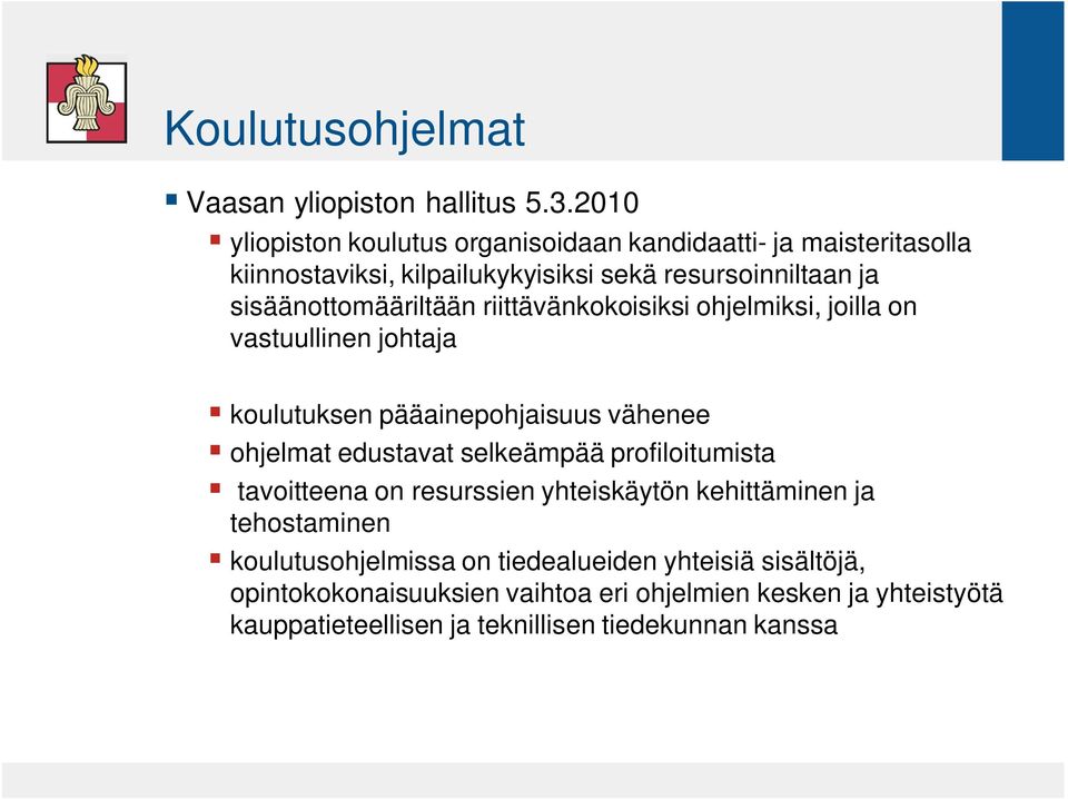 sisäänottomääriltään riittävänkokoisiksi ohjelmiksi, joilla on vastuullinen johtaja koulutuksen pääainepohjaisuus vähenee ohjelmat edustavat