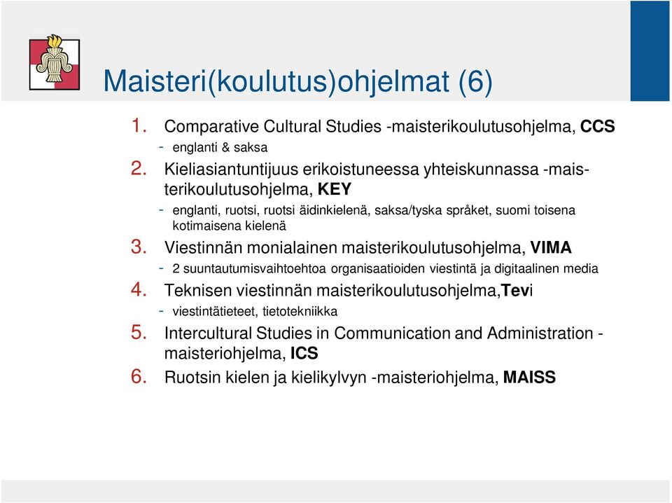 kotimaisena kielenä 3. Viestinnän monialainen maisterikoulutusohjelma, VIMA - 2 suuntautumisvaihtoehtoa organisaatioiden viestintä ja digitaalinen media 4.