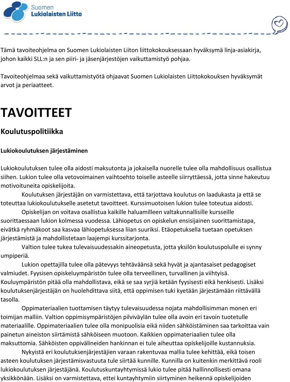 TAVOITTEET Koulutuspolitiikka Lukiokoulutuksen järjestäminen Lukiokoulutuksen tulee olla aidosti maksutonta ja jokaisella nuorelle tulee olla mahdollisuus osallistua siihen.