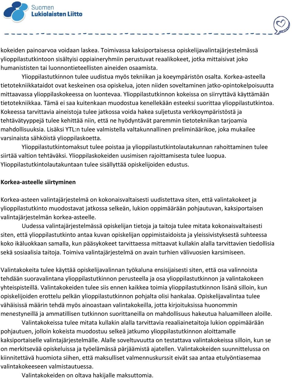 aineiden osaamista. Ylioppilastutkinnon tulee uudistua myös tekniikan ja koeympäristön osalta.