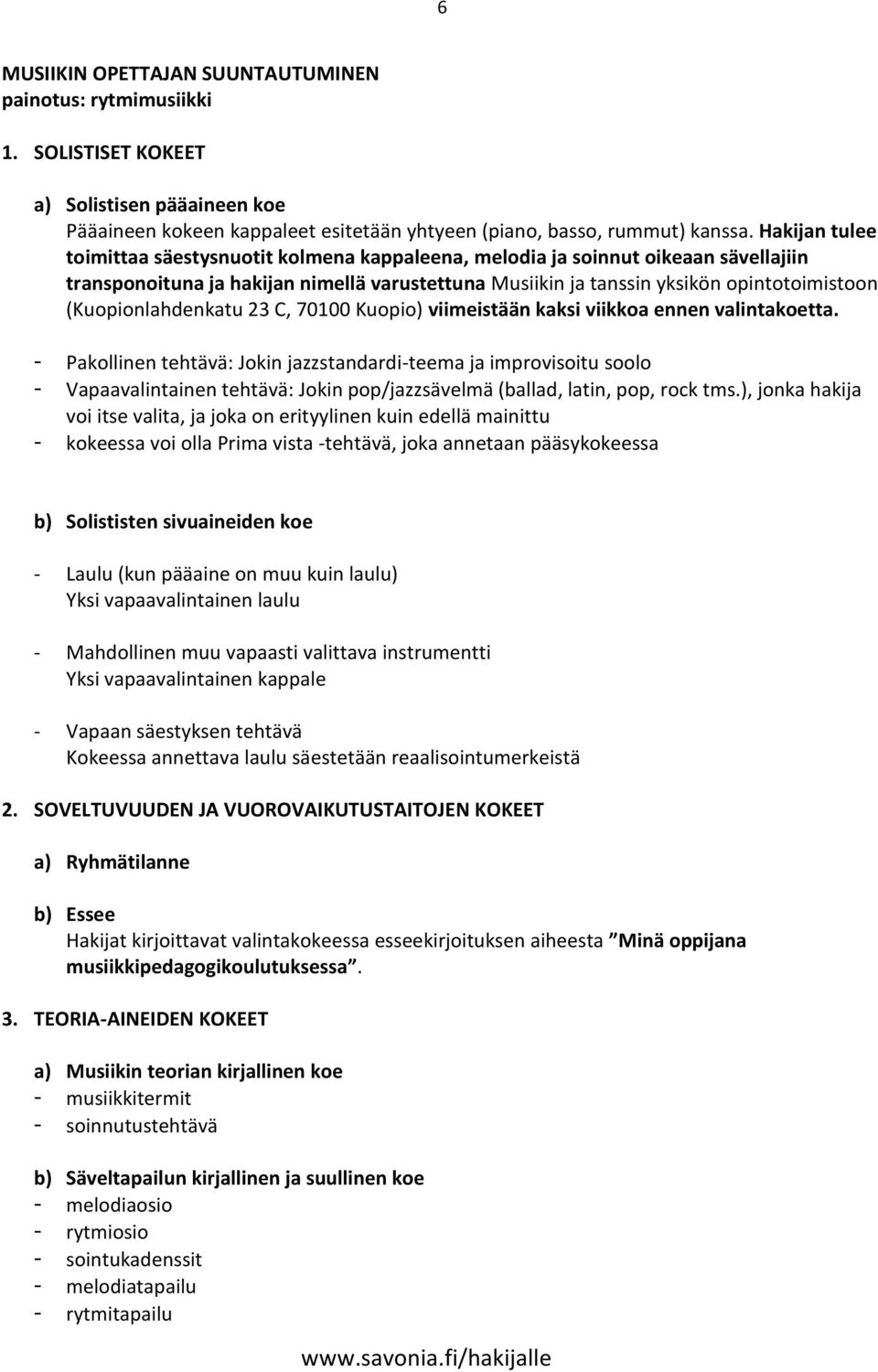 (Kuopionlahdenkatu 23 C, 70100 Kuopio) viimeistään kaksi viikkoa ennen valintakoetta.