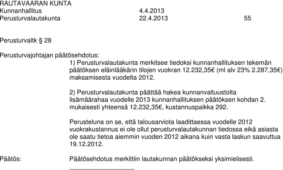 2) Perusturvalautakunta päättää hakea kunnanvaltuustolta lisämäärahaa vuodelle 2013 kunnanhallituksen päätöksen kohdan 2. mukaisesti yhteensä 12.232,35, kustannuspaikka 292.