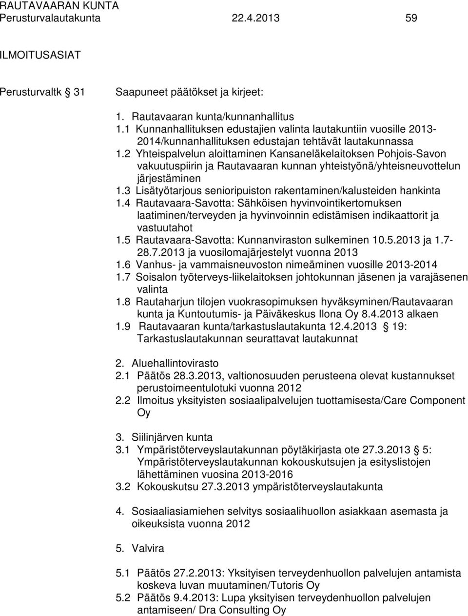 2 Yhteispalvelun aloittaminen Kansaneläkelaitoksen Pohjois-Savon vakuutuspiirin ja Rautavaaran kunnan yhteistyönä/yhteisneuvottelun järjestäminen 1.