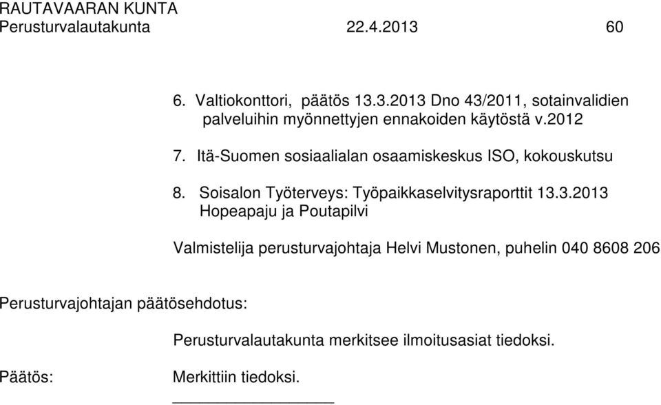 3.2013 Dno 43/2011, sotainvalidien palveluihin myönnettyjen ennakoiden käytöstä v.2012 7.