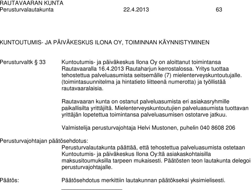 Rautavaaran kunta on ostanut palveluasumista eri asiakasryhmille paikallisilta yrittäjiltä.