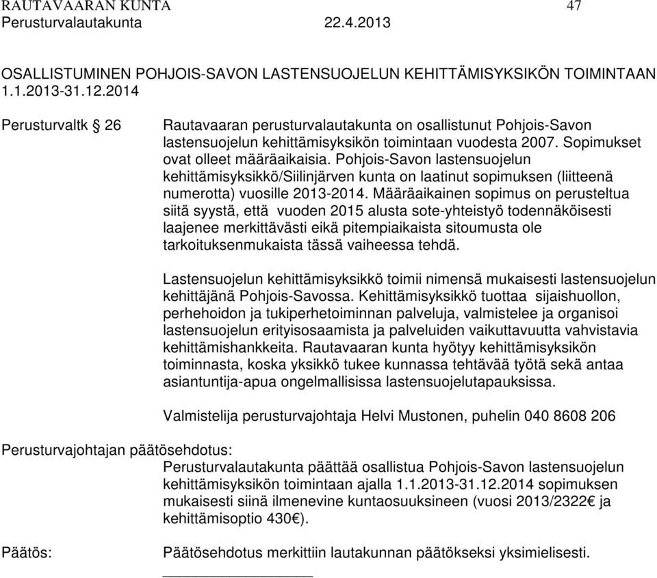 Pohjois-Savon lastensuojelun kehittämisyksikkö/siilinjärven kunta on laatinut sopimuksen (liitteenä numerotta) vuosille 2013-2014.