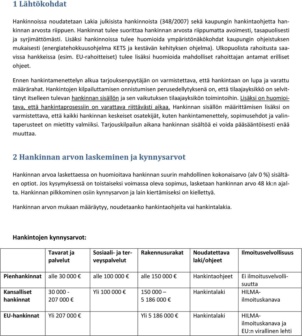 Lisäksi hankinnoissa tulee huomioida ympäristönäkökohdat kaupungin ohjeistuksen mukaisesti (energiatehokkuusohjelma KETS ja kestävän kehityksen ohjelma).