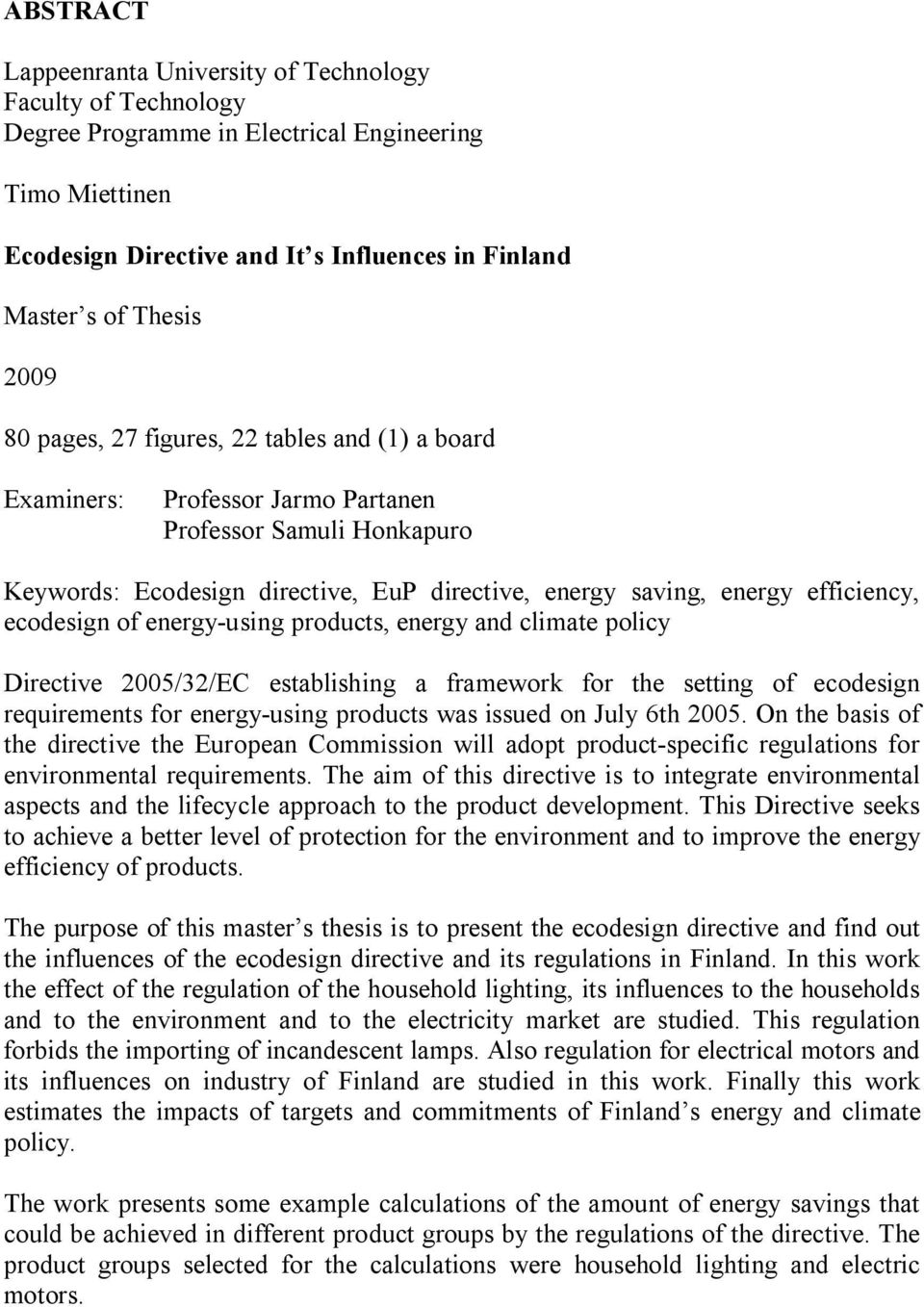 ecodesign of energy-using products, energy and climate policy Directive 2005/32/EC establishing a framework for the setting of ecodesign requirements for energy-using products was issued on July 6th