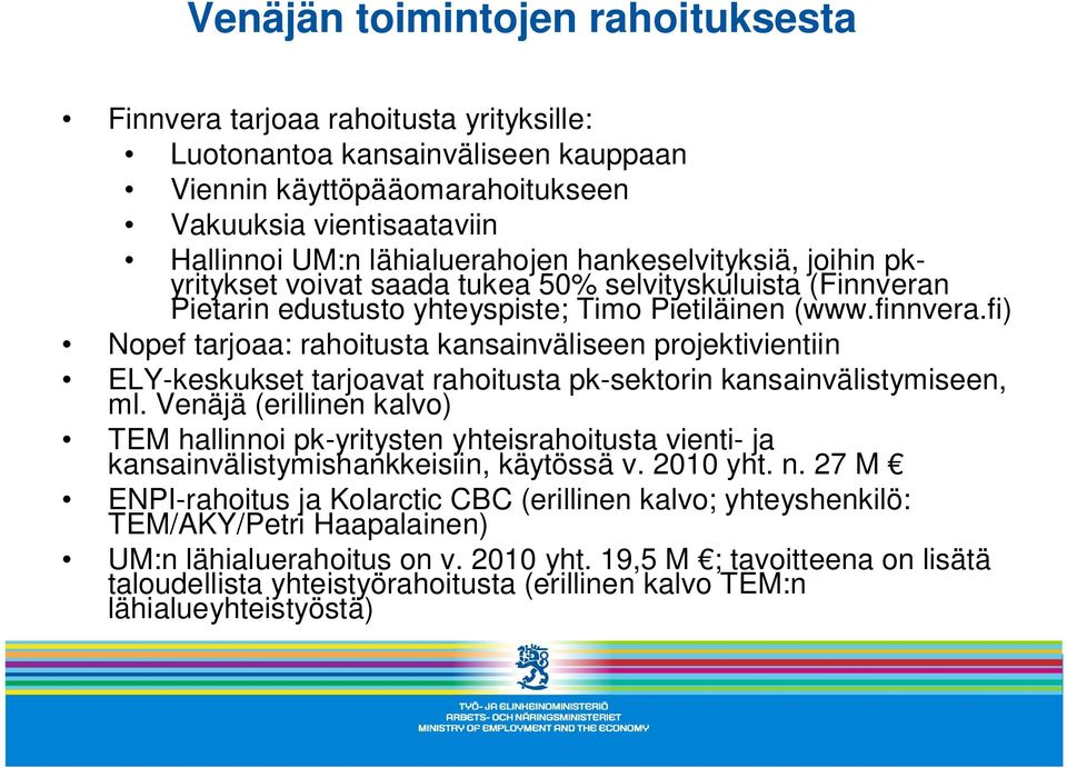 fi) Nopef tarjoaa: rahoitusta kansainväliseen projektivientiin ELY-keskukset tarjoavat rahoitusta pk-sektorin kansainvälistymiseen, ml.