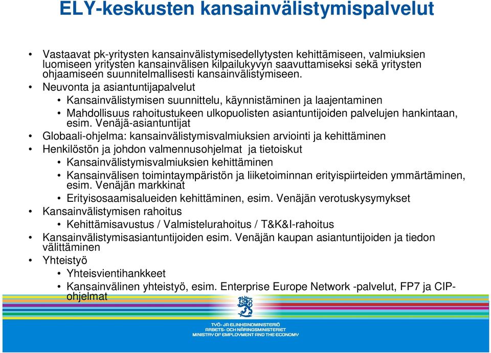 Neuvonta ja asiantuntijapalvelut Kansainvälistymisen suunnittelu, käynnistäminen ja laajentaminen Mahdollisuus rahoitustukeen ulkopuolisten asiantuntijoiden palvelujen hankintaan, esim.