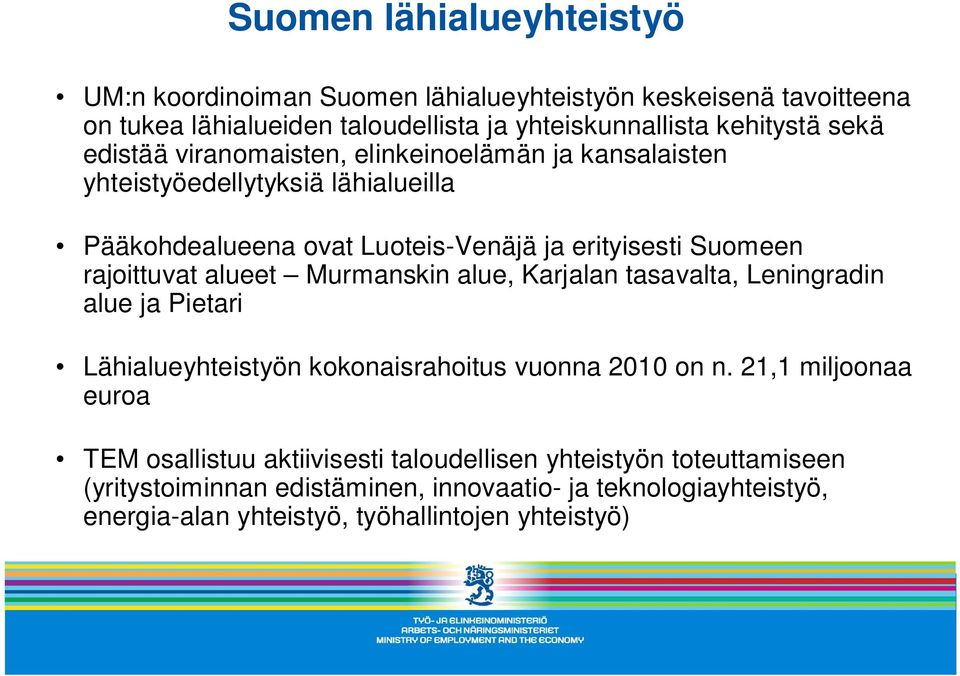 alueet Murmanskin alue, Karjalan tasavalta, Leningradin alue ja Pietari Lähialueyhteistyön kokonaisrahoitus vuonna 2010 on n.