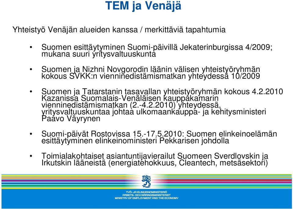 -4.2.2010) yhteydessä, yritysvaltuuskuntaa johtaa ulkomaankauppa- ja kehitysministeri Paavo Väyrynen Suomi-päivät Rostovissa 15.