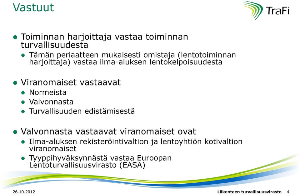 edistämisestä Valvonnasta vastaavat viranomaiset ovat Ilma-aluksen rekisteröintivaltion ja lentoyhtiön kotivaltion