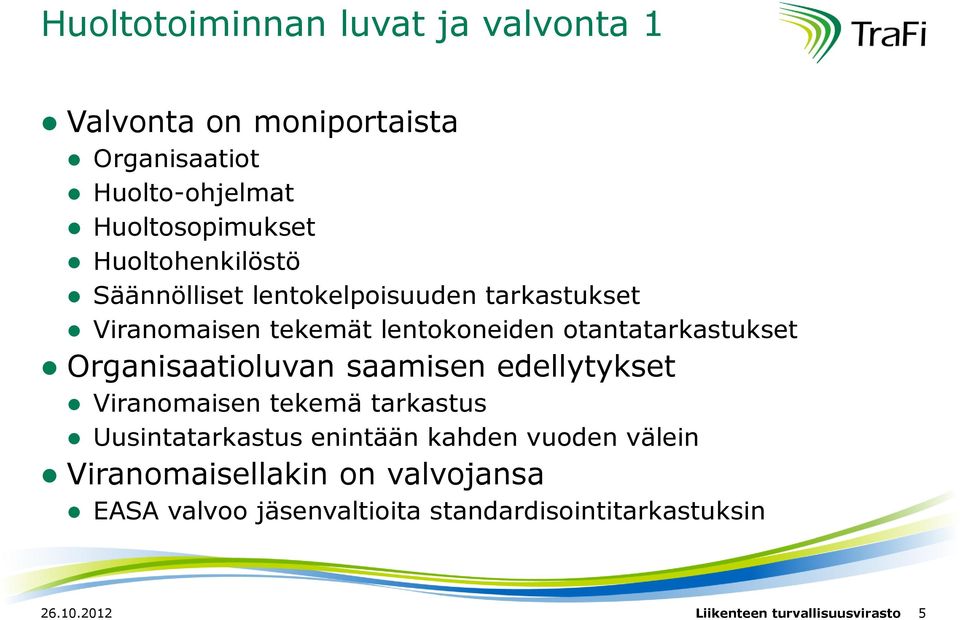 Organisaatioluvan saamisen edellytykset Viranomaisen tekemä tarkastus Uusintatarkastus enintään kahden vuoden välein