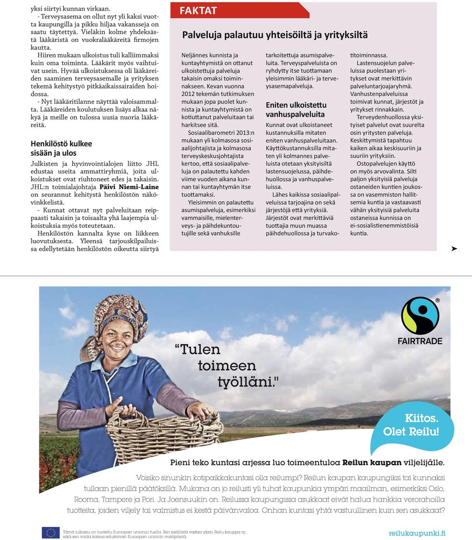 Hyvää ulkoistuksessa oli lääkäreiden saaminen terveysasemalle ja yrityksen tekemä kehitystyö pitkäaikaissairaiden hoidossa. - Nyt lääkäritilanne näyttää valoisammalta.