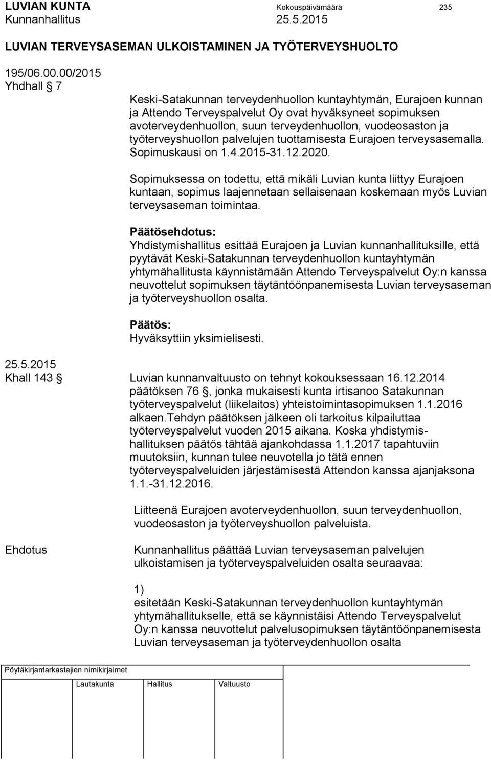 työterveyshuollon palvelujen tuottamisesta Eurajoen terveysasemalla. Sopimuskausi on 1.4.2015-31.12.2020.