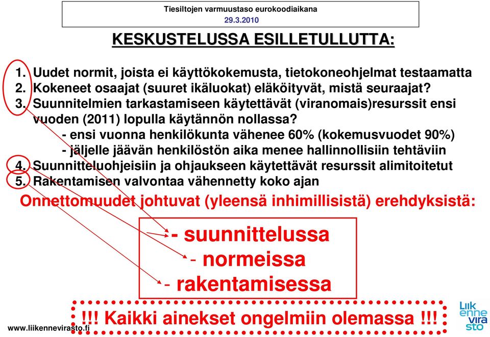 - ensi vuonna henkilökunta vähenee 60% (kokemusvuodet 90%) - jäljelle jäävän henkilöstön aika menee hallinnollisiin tehtäviin 4.