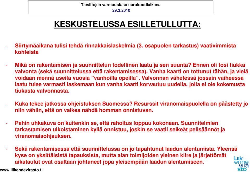 Valvonnan vähetessä jossain vaiheessa laatu tulee varmasti laskemaan kun vanha kaarti korvautuu uudella, jolla ei ole kokemusta tiukasta valvonnasta. - Kuka tekee jatkossa ohjeistuksen Suomessa?