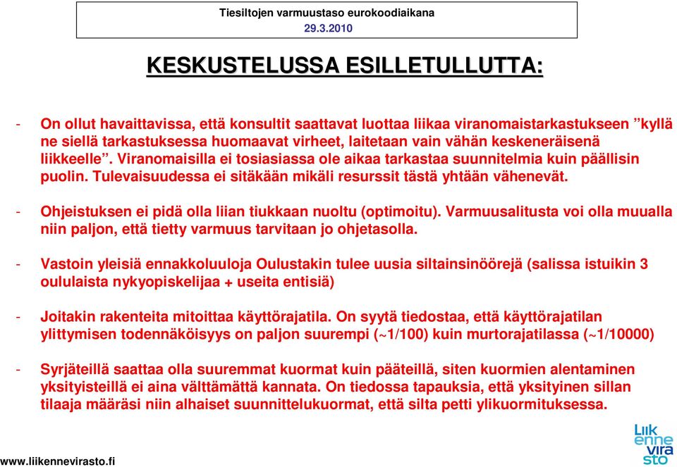 - Ohjeistuksen ei pidä olla liian tiukkaan nuoltu (optimoitu). Varmuusalitusta voi olla muualla niin paljon, että tietty varmuus tarvitaan jo ohjetasolla.