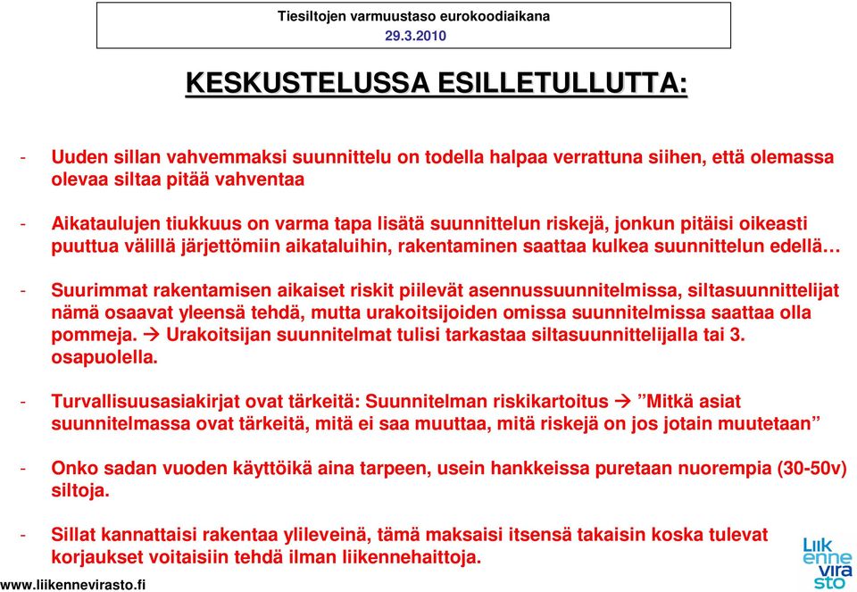 siltasuunnittelijat nämä osaavat yleensä tehdä, mutta urakoitsijoiden omissa suunnitelmissa saattaa olla pommeja. Urakoitsijan suunnitelmat tulisi tarkastaa siltasuunnittelijalla tai 3. osapuolella.