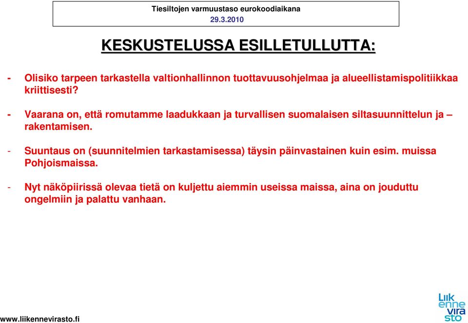 - Vaarana on, että romutamme laadukkaan ja turvallisen suomalaisen siltasuunnittelun ja rakentamisen.