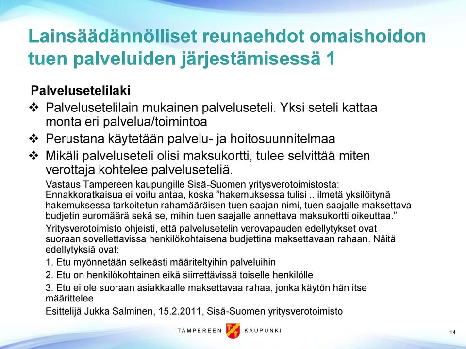 Vastaus Tampereen kaupungille Sisä-Suomen yritysverotoimistosta: Ennakkoratkaisua ei voitu antaa, koska hakemuksessa tulisi.