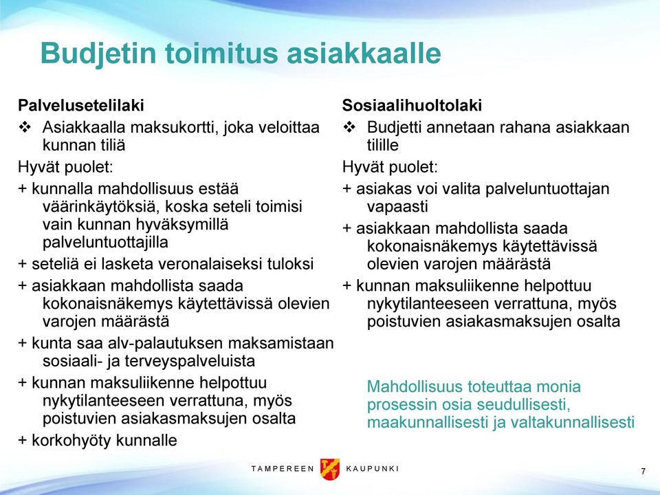 maksamistaan sosiaali- ja terveyspalveluista + kunnan maksuliikenne helpottuu nykytilanteeseen verrattuna, myös poistuvien asiakasmaksujen osalta + korkohyöty kunnalle Sosiaalihuoltolaki Budjetti