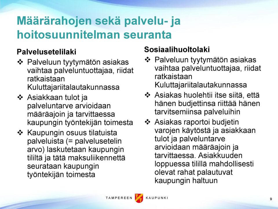 maksuliikennettä seurataan kaupungin työntekijän toimesta Sosiaalihuoltolaki Palveluun tyytymätön asiakas vaihtaa palveluntuottajaa, riidat ratkaistaan Kuluttajariitalautakunnassa Asiakas huolehtii