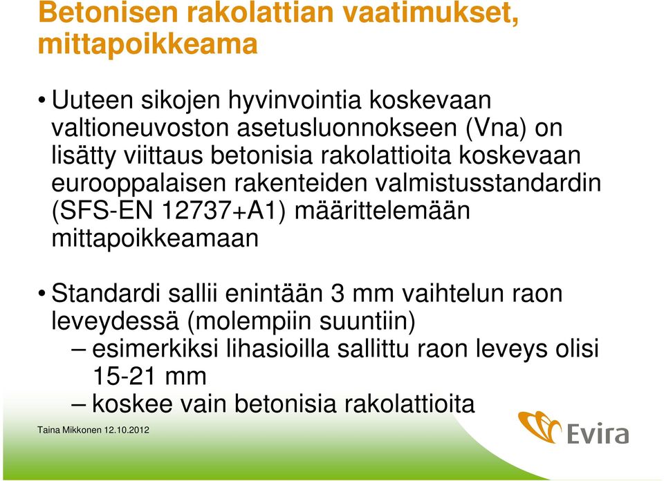 valmistusstandardin (SFS-EN 12737+A1) määrittelemään mittapoikkeamaan Standardi sallii enintään 3 mm vaihtelun