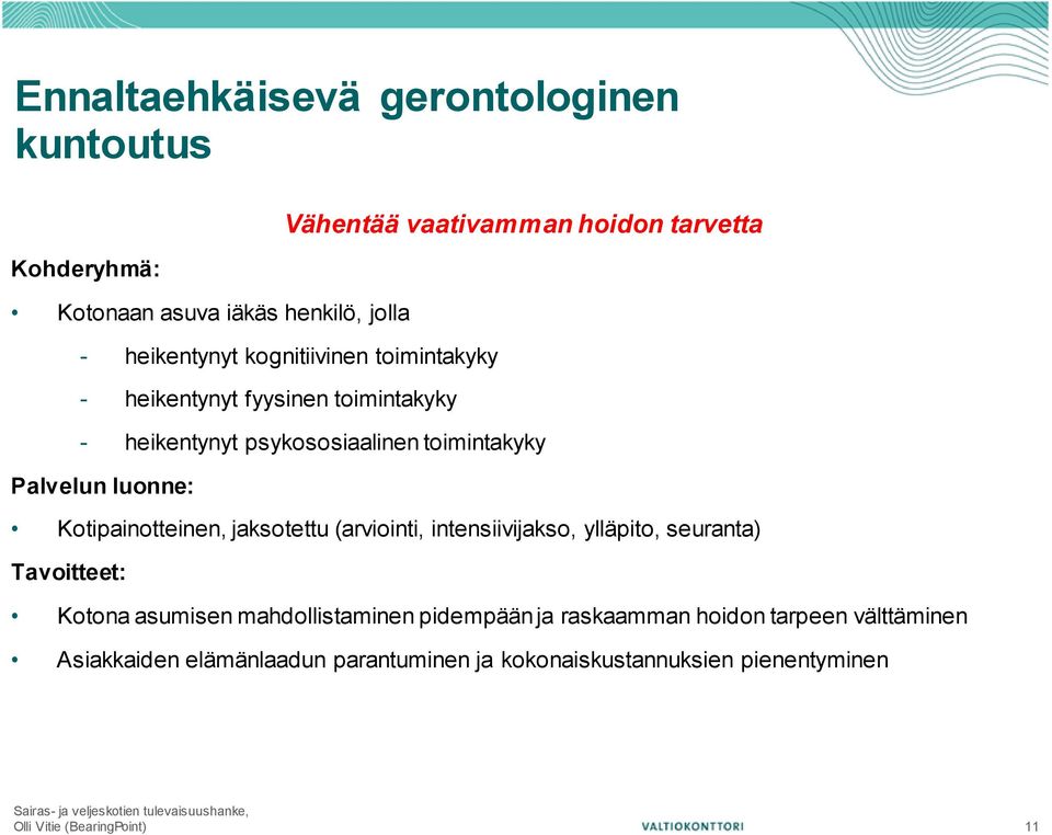 luonne: Kotipainotteinen, jaksotettu (arviointi, intensiivijakso, ylläpito, seuranta) Tavoitteet: Kotona asumisen